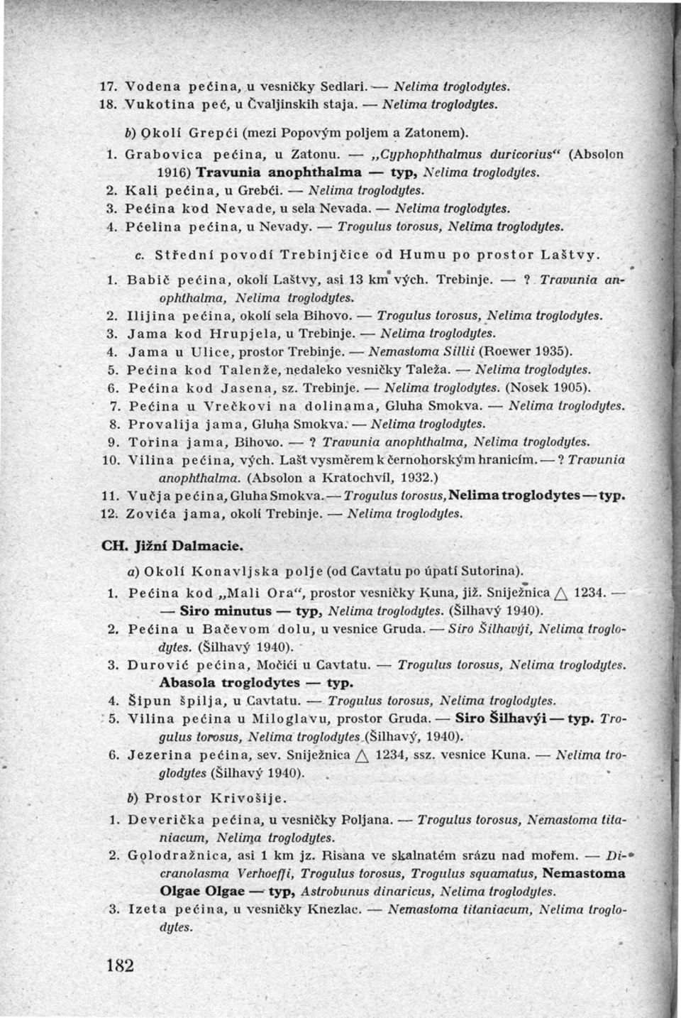 -- Nelima troglodytes. 4. P č e l i n a pečina, u Nevady. - Trogulus torosus, Nelima troglodytes. c. Střední povodí Trebinjčice od Humu po prostor Laštvy. 1.