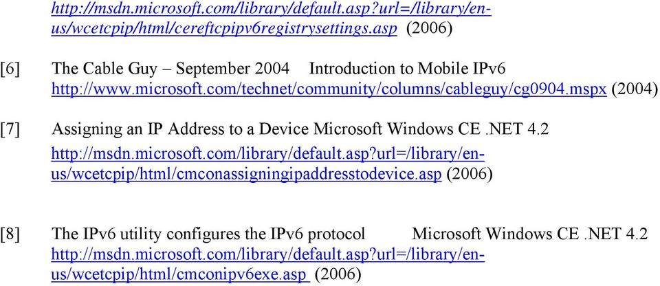 mspx (2004) [7] Assigning an IP Address to a Device Microsoft Windows CE.NET 4.2 http://msdn.microsoft.com/library/default.asp?