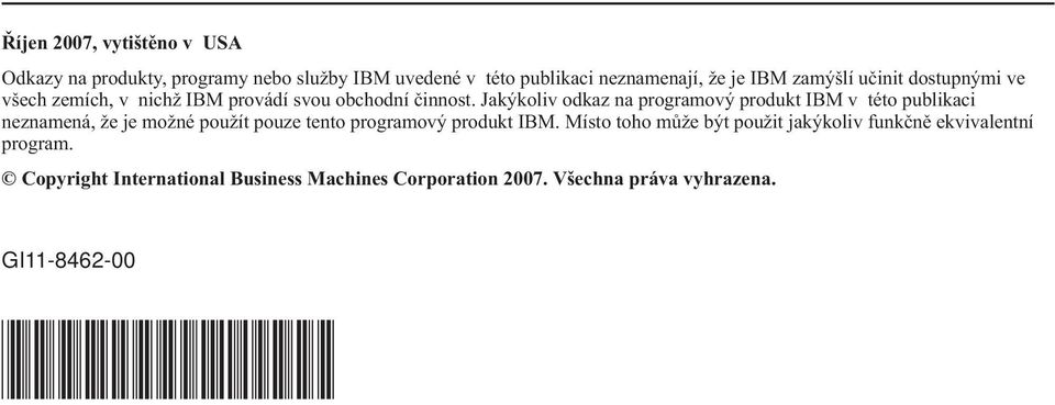 Jakýkoliv odkaz na programový produkt IBM v této publikaci neznamená, že je možné použít pouze tento programový produkt IBM.