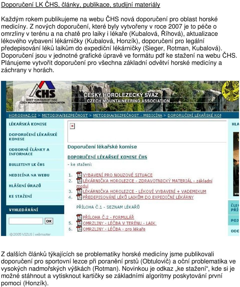 doporu ení pro legální edepisování lék laik m do expedi ní lékárni ky (Sieger, Rotman, Kubalová). Doporu ení jsou v jednotné grafické úprav ve formátu pdf ke stažení na webu HS.