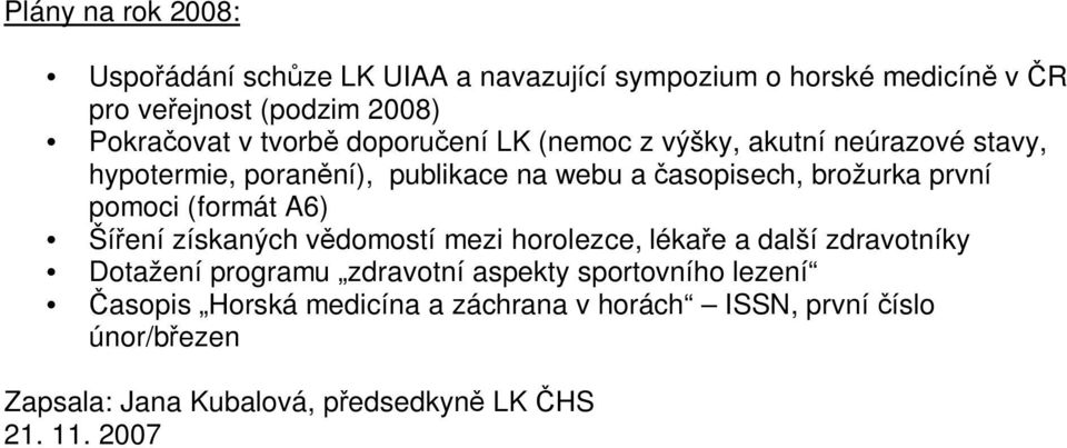 pomoci (formát A6) Ší ení získaných v domostí mezi horolezce, léka e a další zdravotníky Dotažení programu zdravotní aspekty