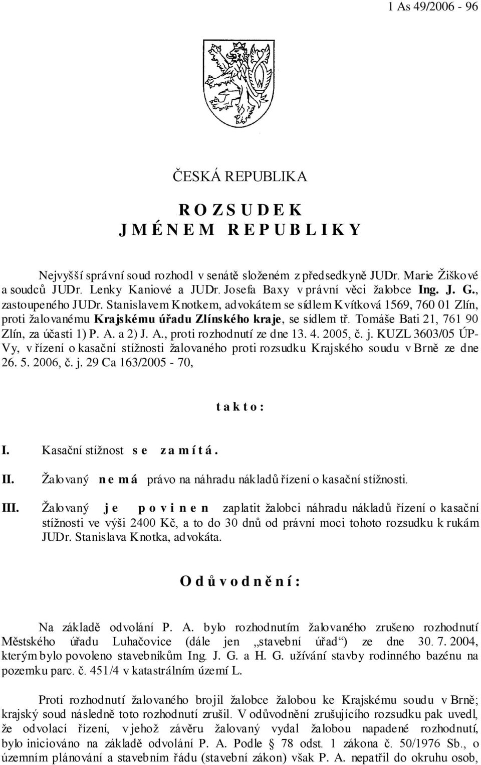 Tomáše Bati 21, 761 90 Zlín, za účasti 1) P. A. a 2) J. A., proti rozhodnutí ze dne 13. 4. 2005, č. j.