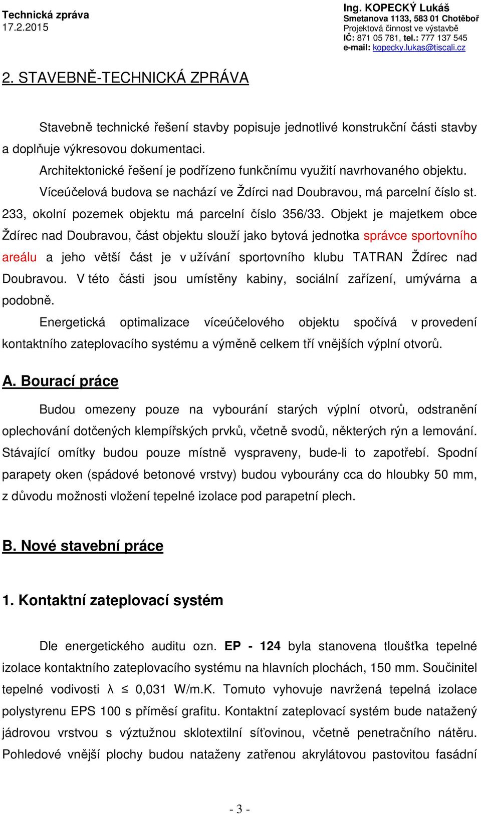 233, okolní pozemek objektu má parcelní číslo 356/33.