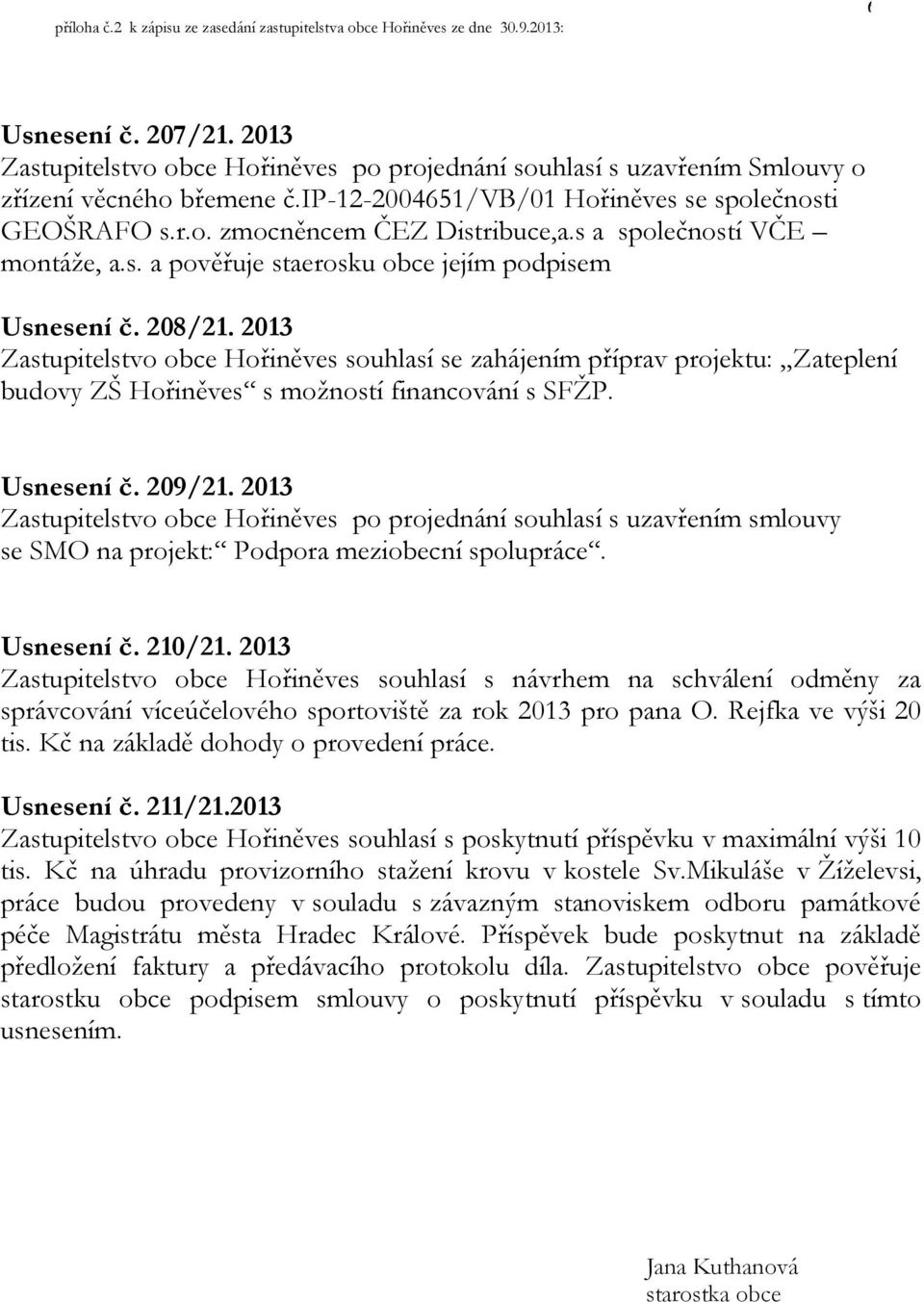 s a společností VČE montáže, a.s. a pověřuje staerosku obce jejím podpisem Usnesení č. 208/21.