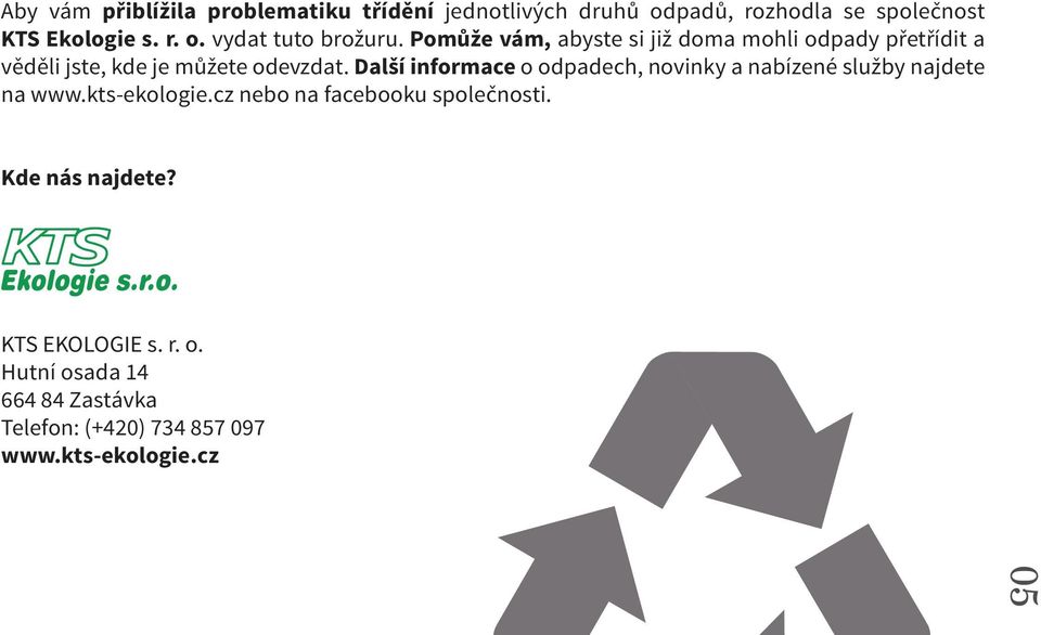 Další informace o odpadech, novinky a nabízené služby najdete na www.kts-ekologie.cz nebo na facebooku společnosti.