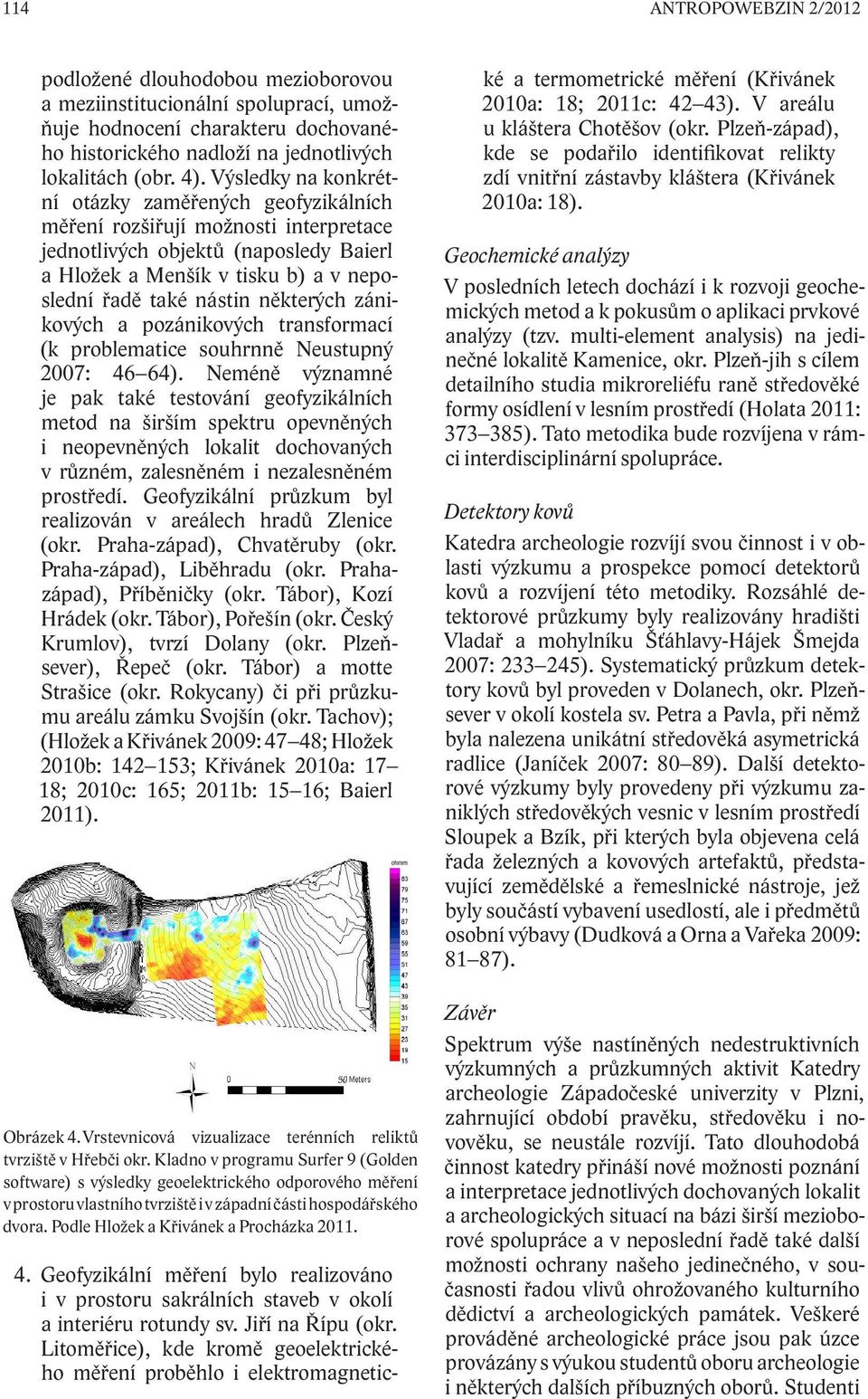 některých zánikových a pozánikových transformací (k problematice souhrnně Neustupný 2007: 46 64).