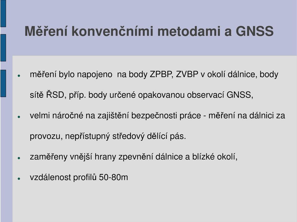 body určené opakovanou observací GNSS, velmi náročné na zajištění bezpečnosti práce -