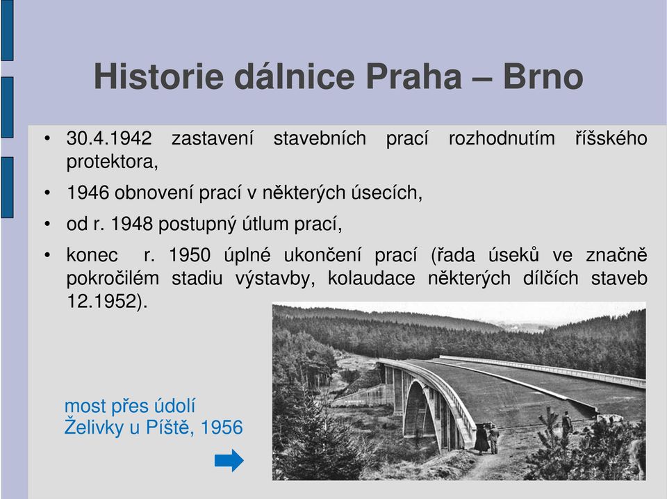 v některých úsecích, od r. 1948 postupný útlum prací, konec r.