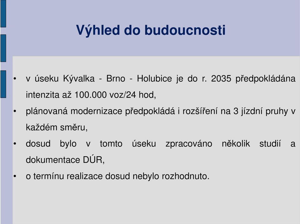 000 voz/24 hod, plánovaná modernizace předpokládá i rozšíření na 3 jízdní