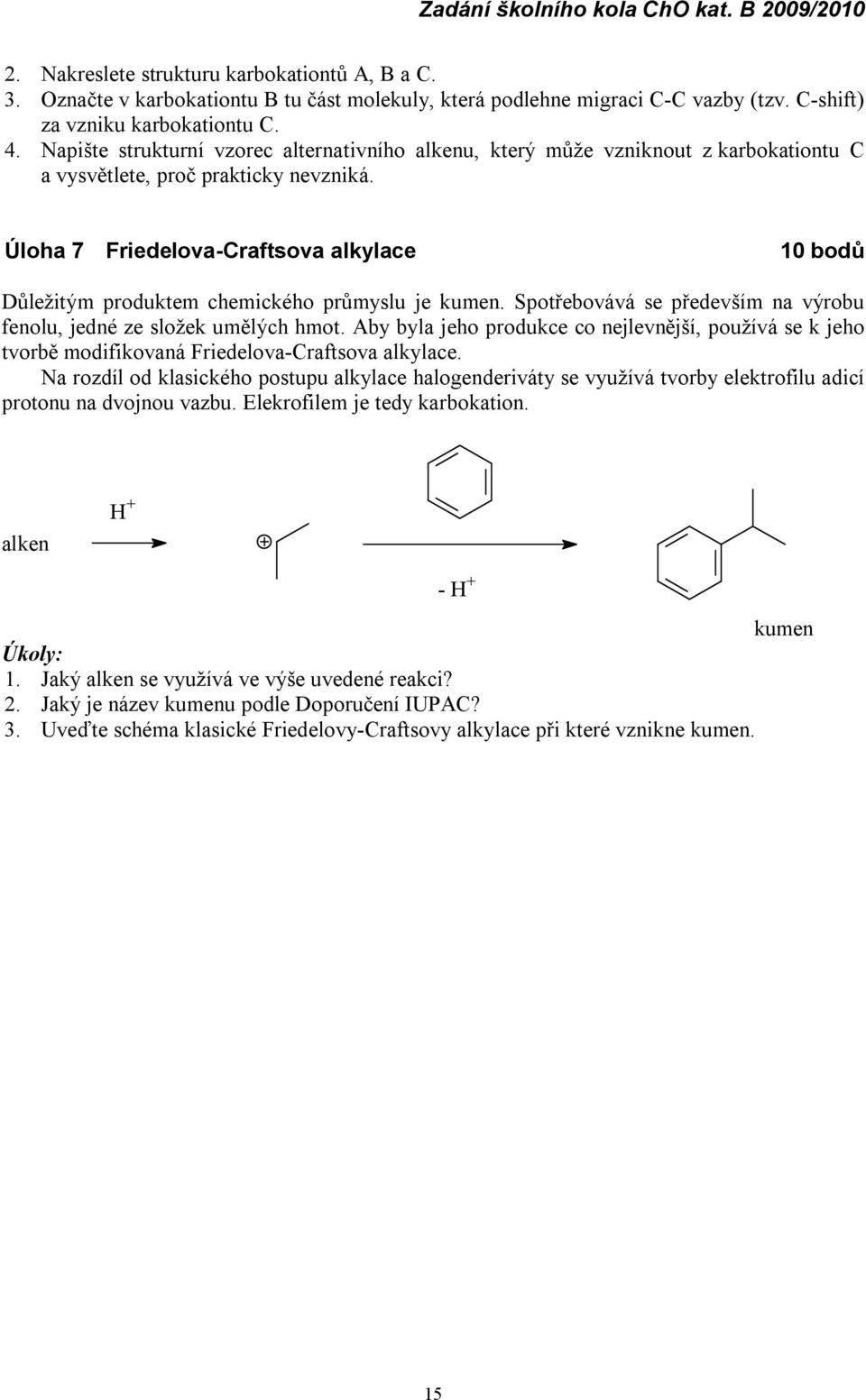 Úloha 7 Friedelova-Craftsova alkylace 10 bodů Dů ležitým produktem chemické ho prů myslu je kumen. Spotřebová vá se především na výrobu fenolu, jedné ze složek umělých hmot.