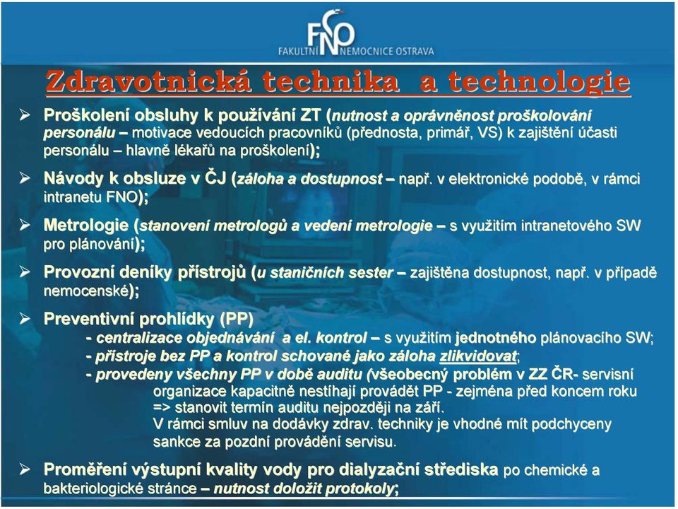 v elektronické podobě, v rámci intranetu FNO); Metrologie (stanovení metrologů a vedení metrologie s využitím intranetového SW pro plánování); Provozní deníky přístrojů (u( u staničních sester