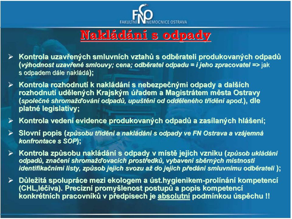 od.), dle platné legislativy; Kontrola vedení evidence produkovaných odpadů a zasílaných hlášení; Slovní popis (způsobu( způsobu třídění a nakládání s odpady ve FN Ostrava a vzájemná konfrontace s