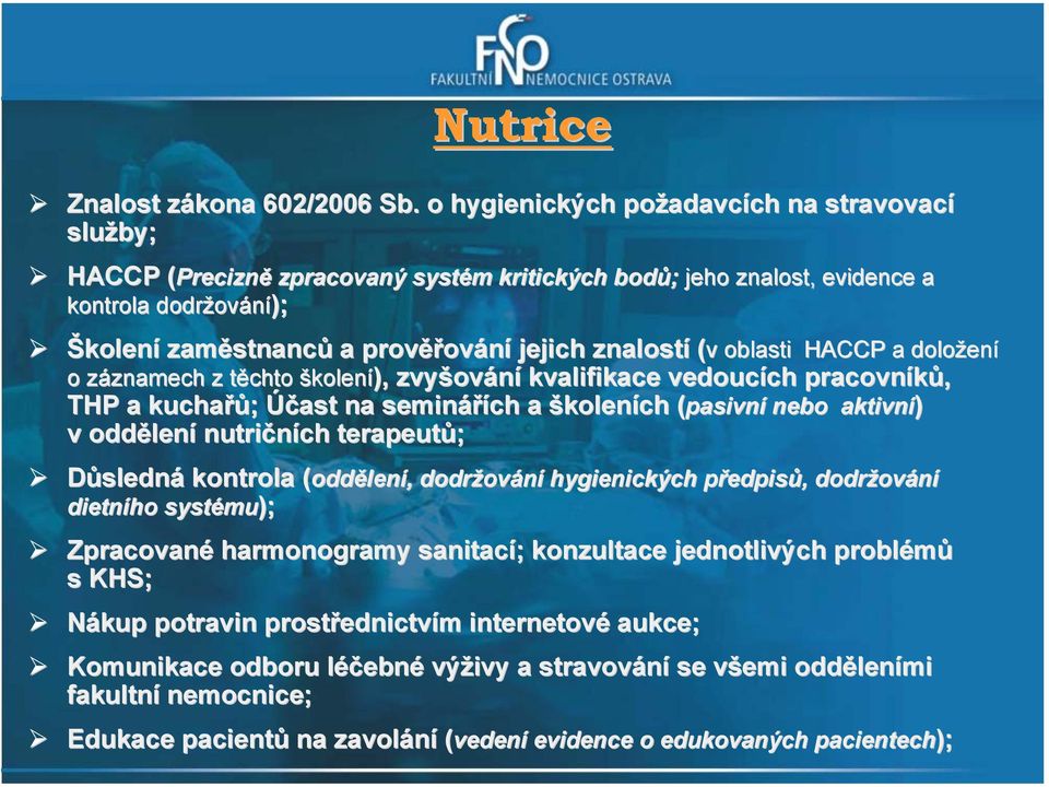 znalostí (v( oblasti HACCP a doložení o záznamech z těchto školení), zvyšování kvalifikace vedoucích pracovníků, THP a kuchařů; Účast na seminářích a školeních (pasivní( nebo aktivní) v oddělení