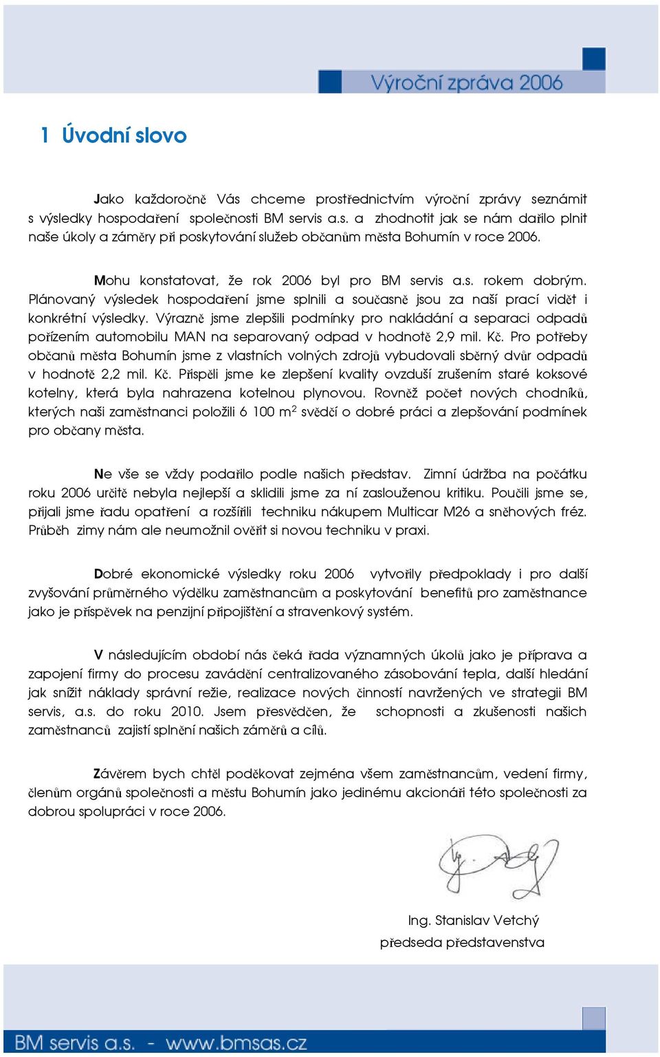 Výrazně jsme zlepšili podmínky pro nakládání a separaci odpadů pořízením automobilu MAN na separovaný odpad v hodnotě 2,9 mil. Kč.