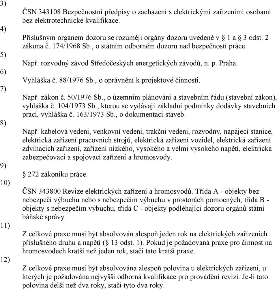 rozvodný závod Středočeských energetických závodů, n. p. Praha. Vyhláška č. 88/1976 Sb., o oprávnění k projektové činnosti. Např. zákon č. 50/1976 Sb.