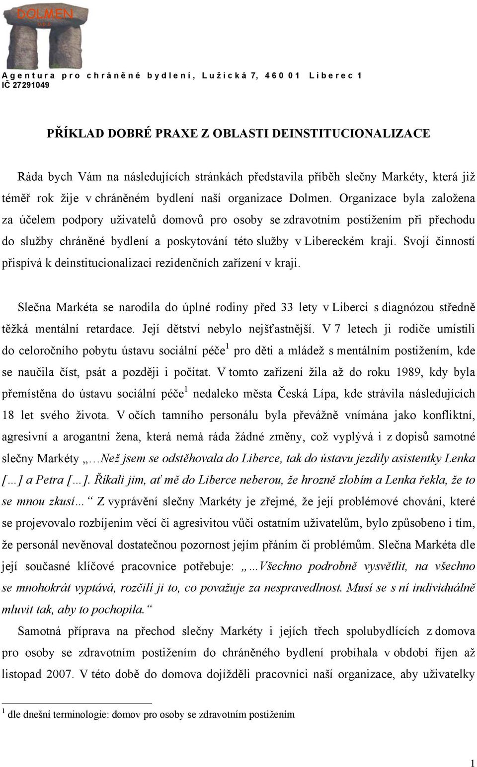 stránkách představila příběh slečny Markéty, která již téměř rok žije v chráněném bydlení naší organizace Dolmen.