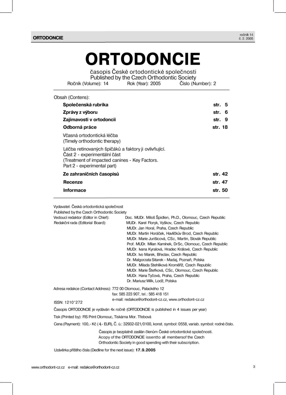 Část 2 - experimentální část (Treatment of impacted canines - Key Factors. Part 2 - experimental part) Ze zahraničních časopisů str. 42 Recenze str. 47 Informace str.