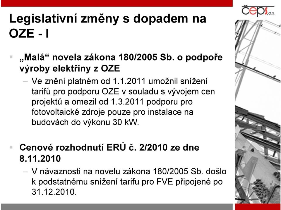 1.2011 umožnil snížení tarifů pro podporu OZE v souladu s vývojem cen projektů a omezil od 1.3.