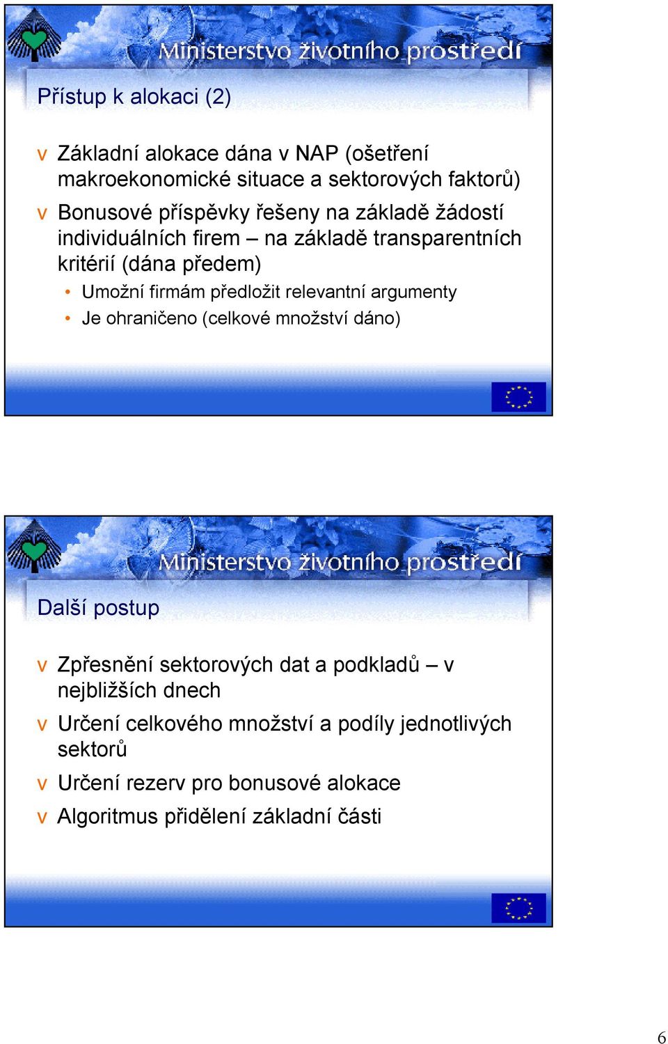 relevantní argumenty Je ohraničeno (celkové množství dáno) Další postup vzpřesnění sektorových dat a podkladů v nejbližších