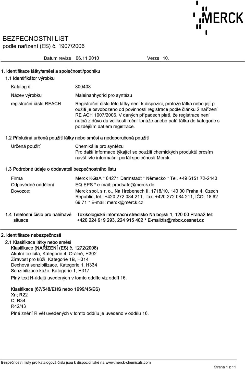 1907/2006. V daných případech platí, že registrace není nutná z důvo du velikosti roční tonáže anebo patří látka do kategorie s pozdějším dat em registrace. 1.