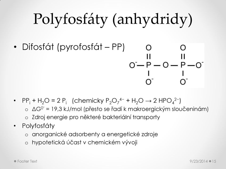 sloučeninám) o Zdroj energie pro některé bakteriální transporty Polyfosfáty o