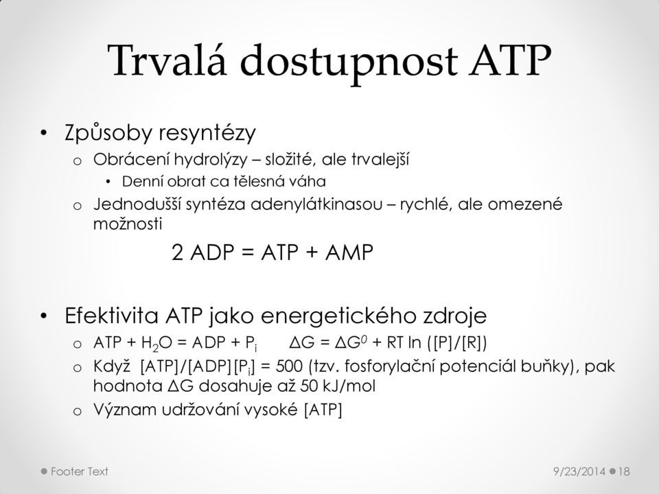 energetického zdroje o ATP + H 2 O = ADP + P i ΔG = ΔG 0 + RT ln ([P]/[R]) o Když [ATP]/[ADP][P i ] = 500 (tzv.