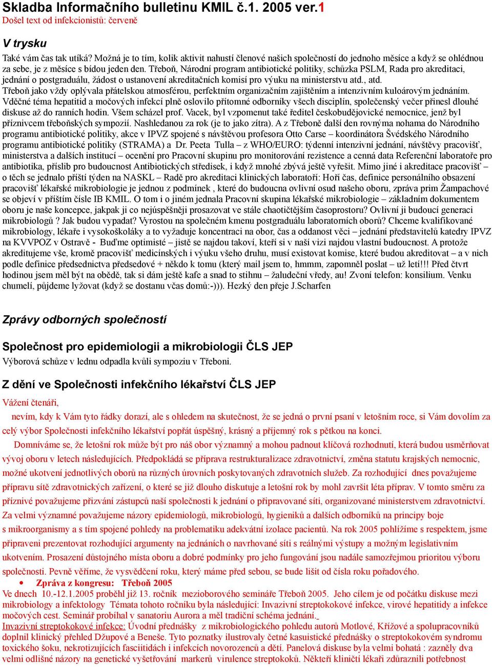 Třeboň, Národní program antibiotické politiky, schůzka PSLM, Rada pro akreditaci, jednání o postgraduálu, žádost o ustanovení akreditačních komisí pro výuku na ministerstvu atd., atd.