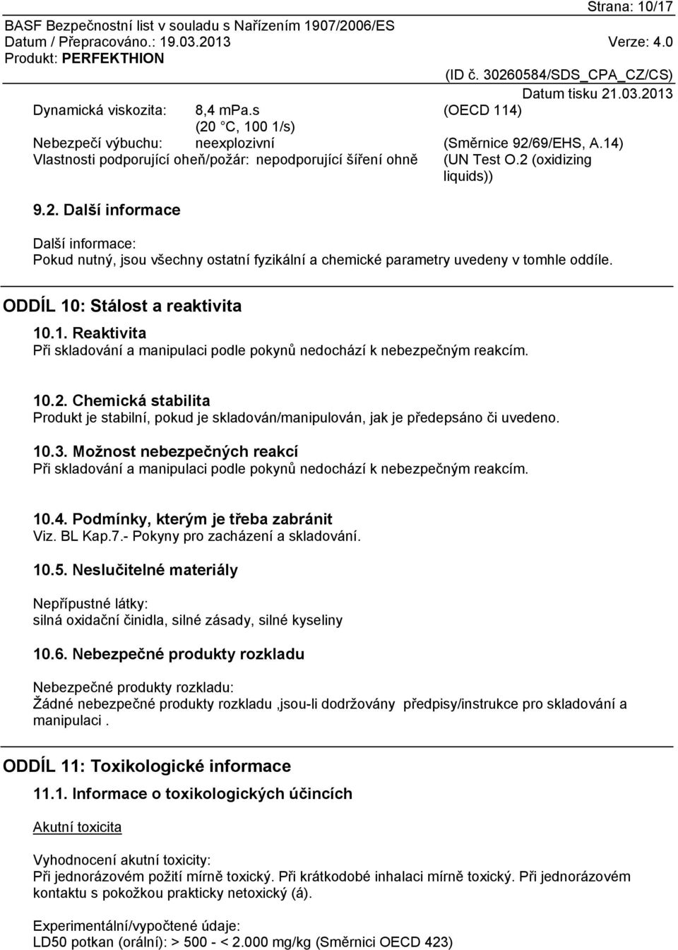 (oxidizing liquids)) 9.2. Další informace Další informace: Pokud nutný, jsou všechny ostatní fyzikální a chemické parametry uvedeny v tomhle oddíle. ODDÍL 10