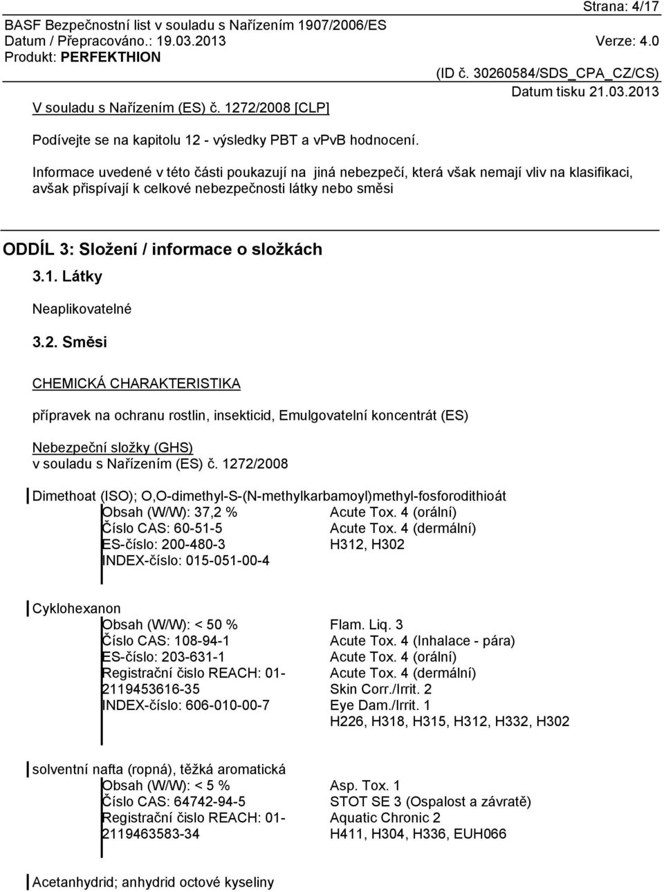 1. Látky Neaplikovatelné 3.2. Směsi CHEMICKÁ CHARAKTERISTIKA přípravek na ochranu rostlin, insekticid, Emulgovatelní koncentrát (ES) Nebezpeční složky (GHS) v souladu s Nařízením (ES) č.