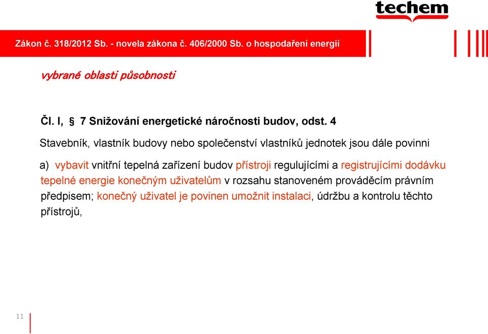 4 Stavebník, vlastník budovy nebo společenství vlastníků jednotek jsou dále povinni a) vybavit vnitřní tepelná zařízení budov