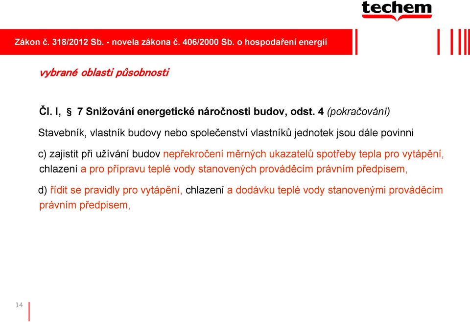 4 (pokračování) Stavebník, vlastník budovy nebo společenství vlastníků jednotek jsou dále povinni c) zajistit při užívání budov