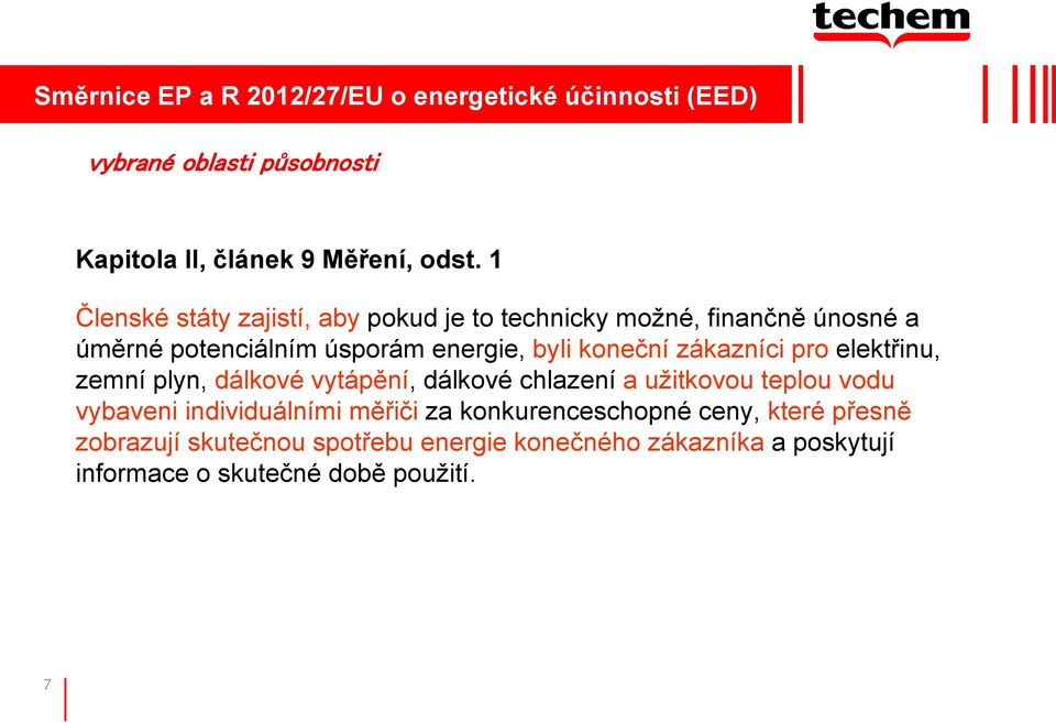 zákazníci pro elektřinu, zemní plyn, dálkové vytápění, dálkové chlazení a užitkovou teplou vodu vybaveni individuálními měřiči za