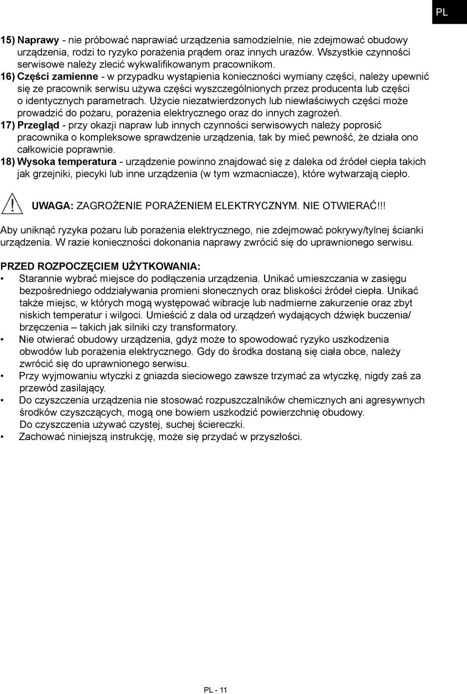 16) Części zamienne - w przypadku wystąpienia konieczności wymiany części, należy upewnić się ze pracownik serwisu używa części wyszczególnionych przez producenta lub części o identycznych