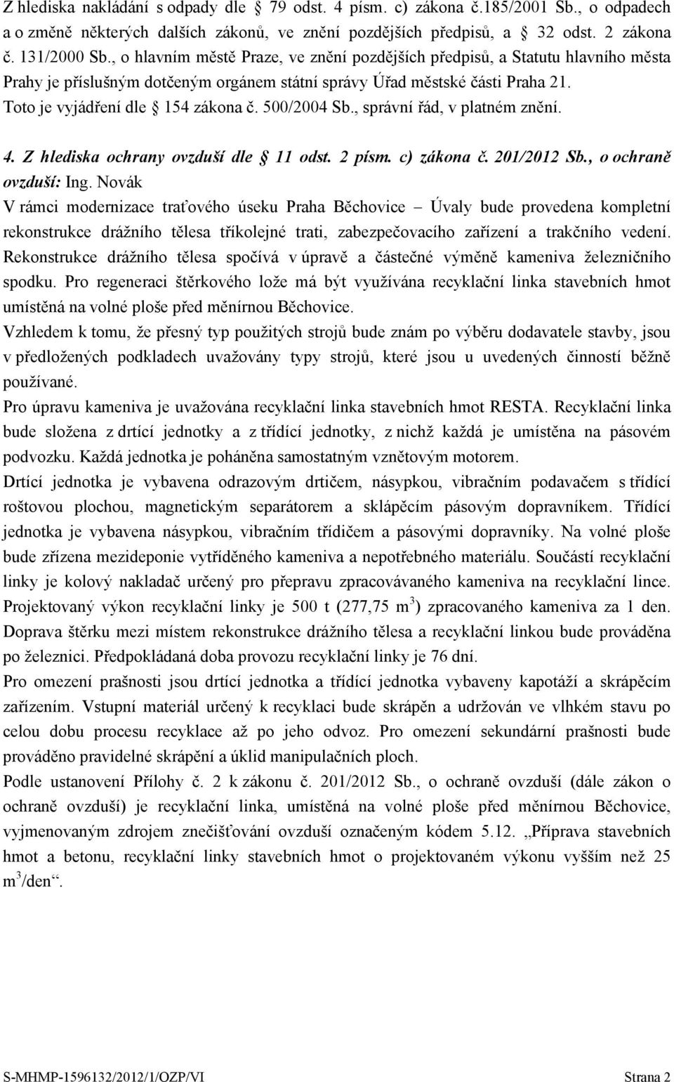 Z hlediska ochrany ovzduší dle 11 odst. 2 písm. c) zákona č. 201/2012 Sb., o ochraně ovzduší: Ing.