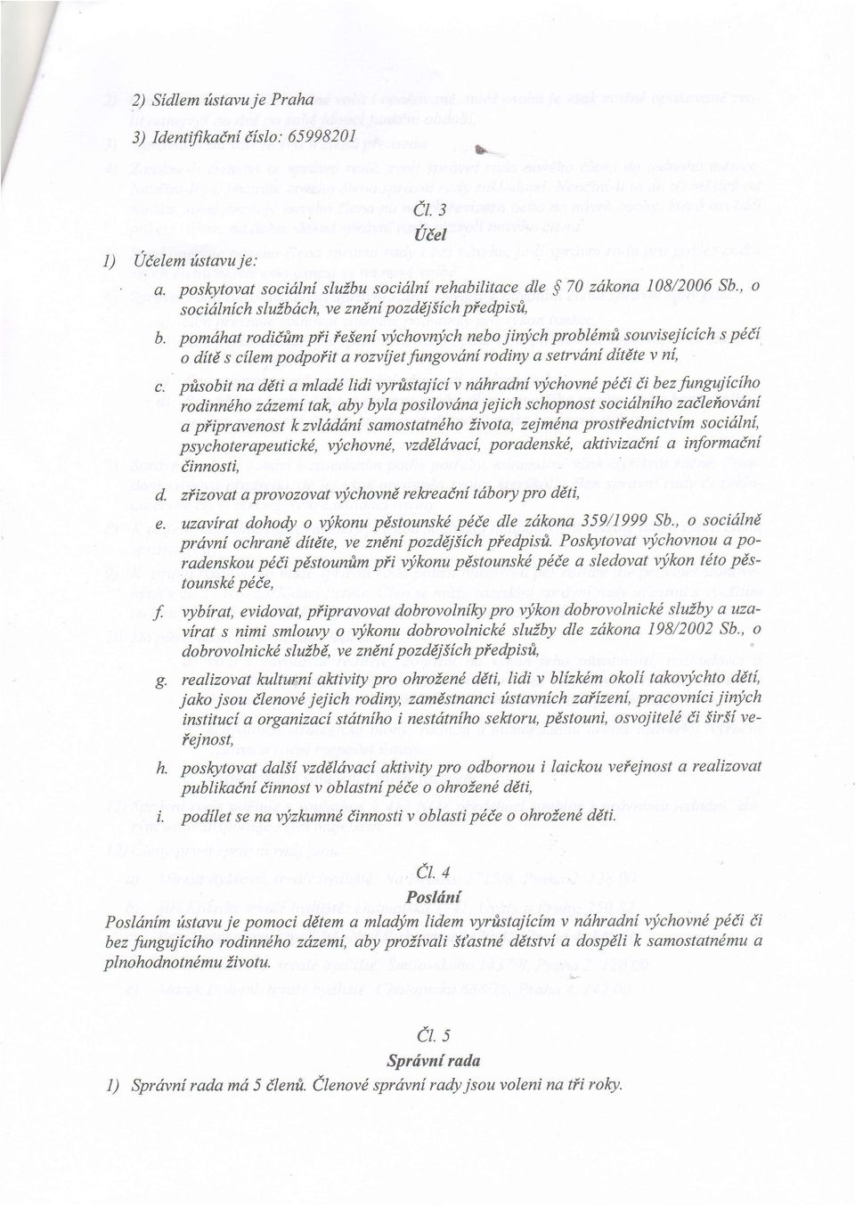 pomdhat rodiifim pii ieseni vychovnych nebo jini,ch probldnnfi sowvisej[cich s pddi o ditd s cilern podpolit a romfjet fungovdn[ rodiny a setrvdnf d{tdte v ni, c.