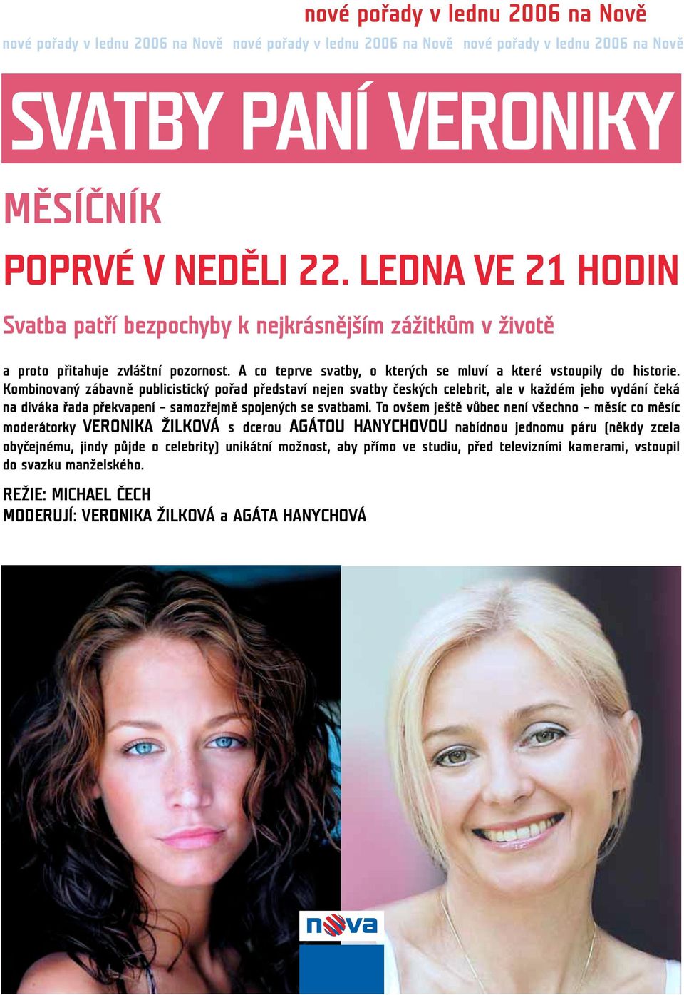 Kombinovaný zábavně publicistický pořad představí nejen svatby českých celebrit, ale v každém jeho vydání čeká na diváka řada překvapení samozřejmě spojených se svatbami.
