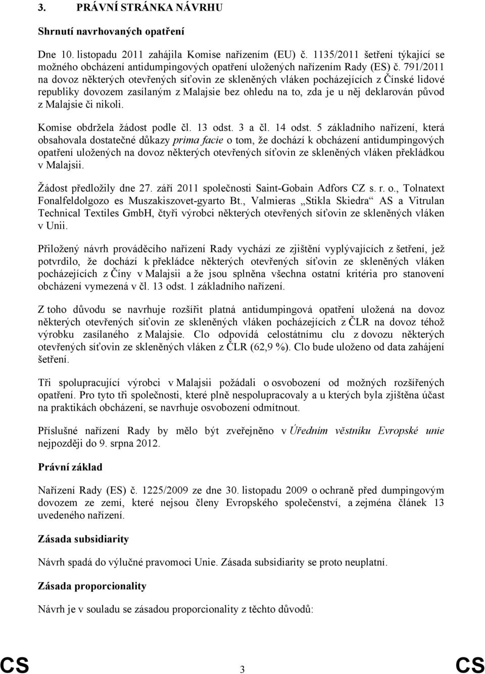 791/2011 na dovoz některých otevřených síťovin ze skleněných vláken pocházejících z Čínské lidové republiky dovozem zasílaným z Malajsie bez ohledu na to, zda je u něj deklarován původ z Malajsie či