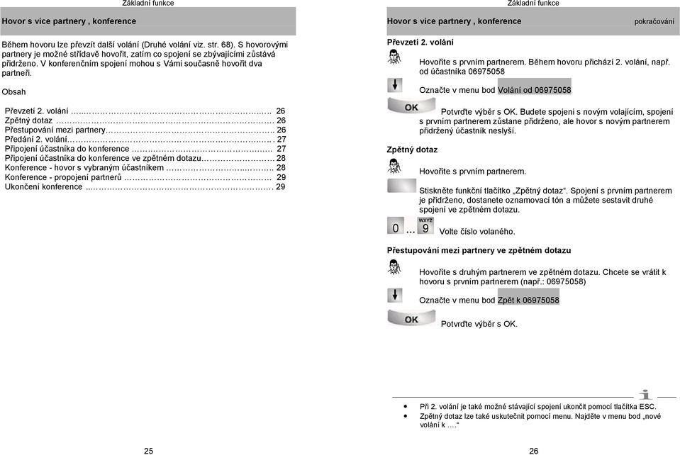 .... 26 Zpětný dotaz.. 26 Přestupování mezi partnery.. 26 Předání 2. volání..... 27 Připojení účastníka do konference.