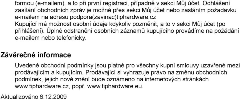 cz Kupující má možnost osobní údaje kdykoliv pozměnit, a to v sekci Můj účet (po přihlášení).