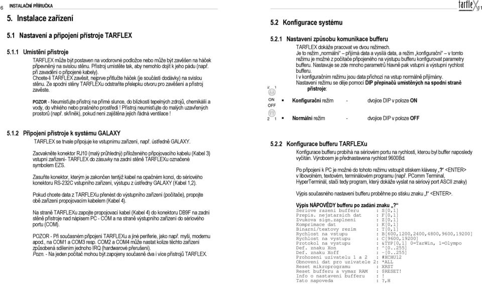 Ze spodní stěny TARFLEXu odstraňte přelepku otvoru pro zavěšení a přístroj zavěste.