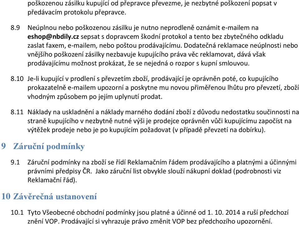 cz sepsat s dopravcem škodní protokol a tento bez zbytečného odkladu zaslat faxem, e-mailem, nebo poštou prodávajícímu.