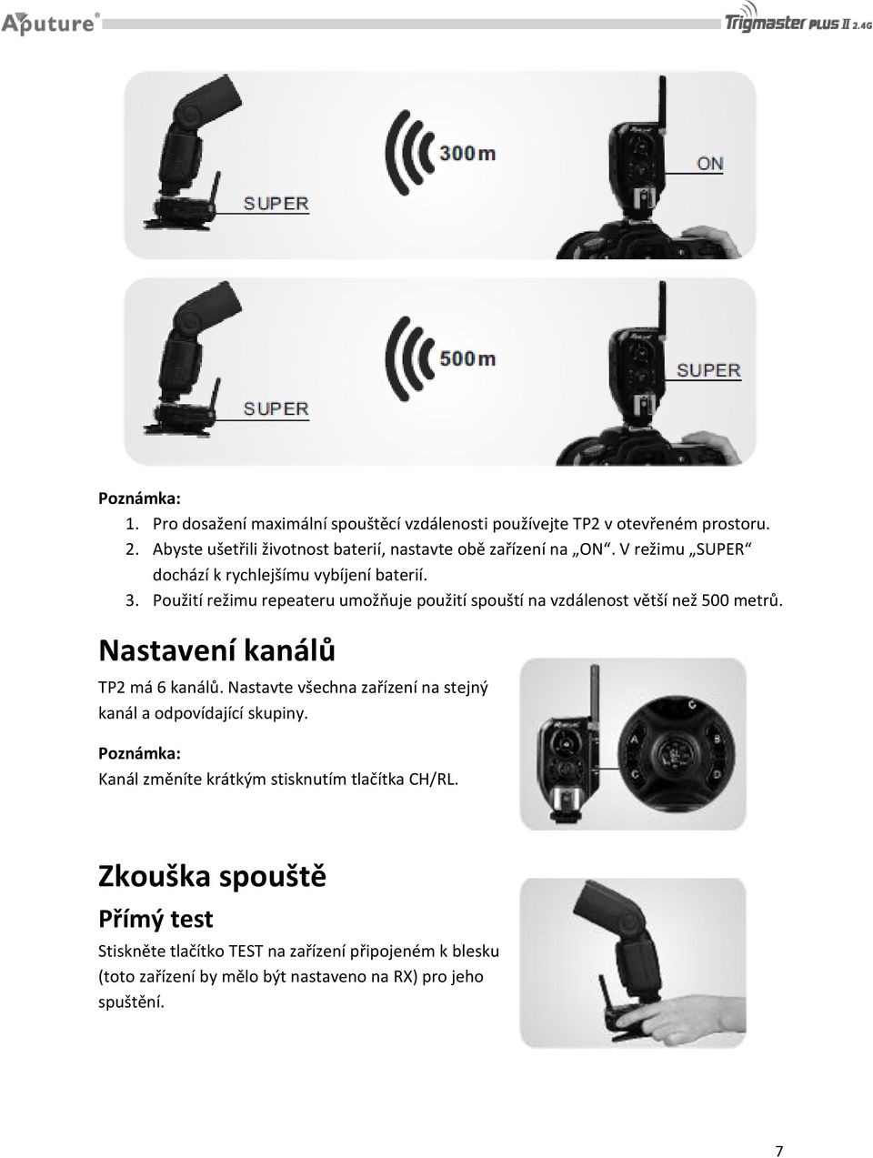 Použití režimu repeateru umožňuje použití spouští na vzdálenost větší než 500 metrů. Nastavení kanálů TP2 má 6 kanálů.