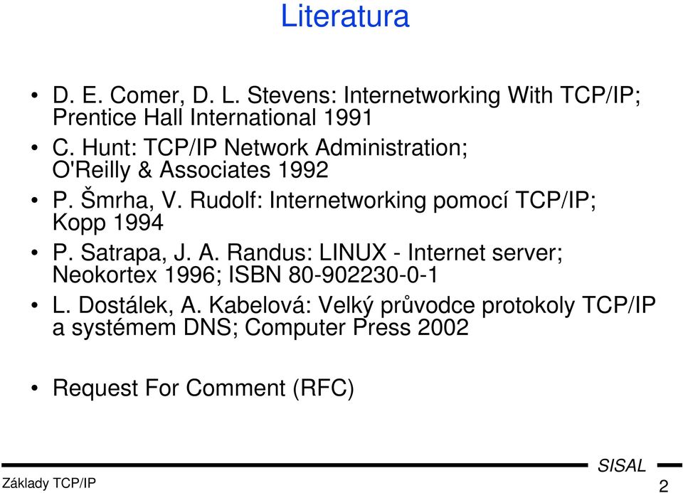 Rudolf: Internetworking pomocí TCP/IP; Kopp 1994 P. Satrapa, J. A.