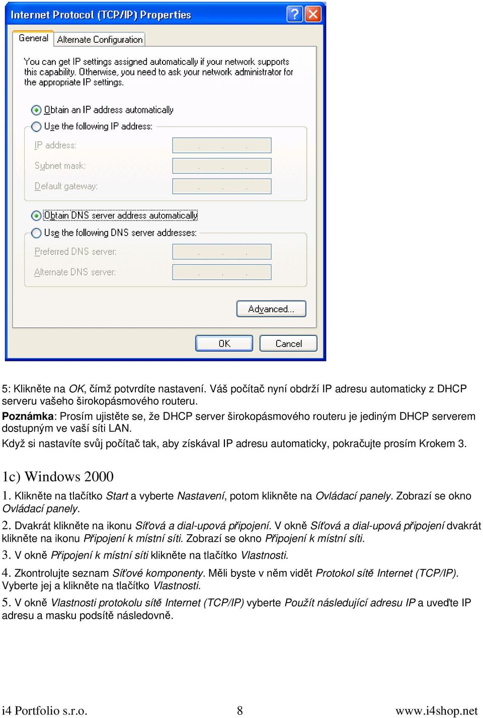 Když si nastavíte svůj počítač tak, aby získával IP adresu automaticky, pokračujte prosím Krokem 3. 1c) Windows 2000 1.