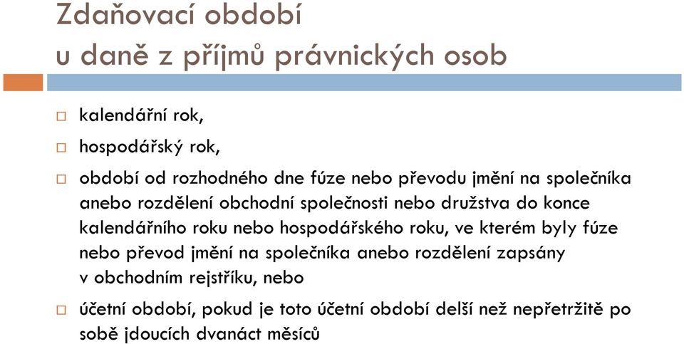 nebo hospodářského roku, ve kterém byly fúze nebo převod jmění na společníka anebo rozdělení zapsány v obchodním