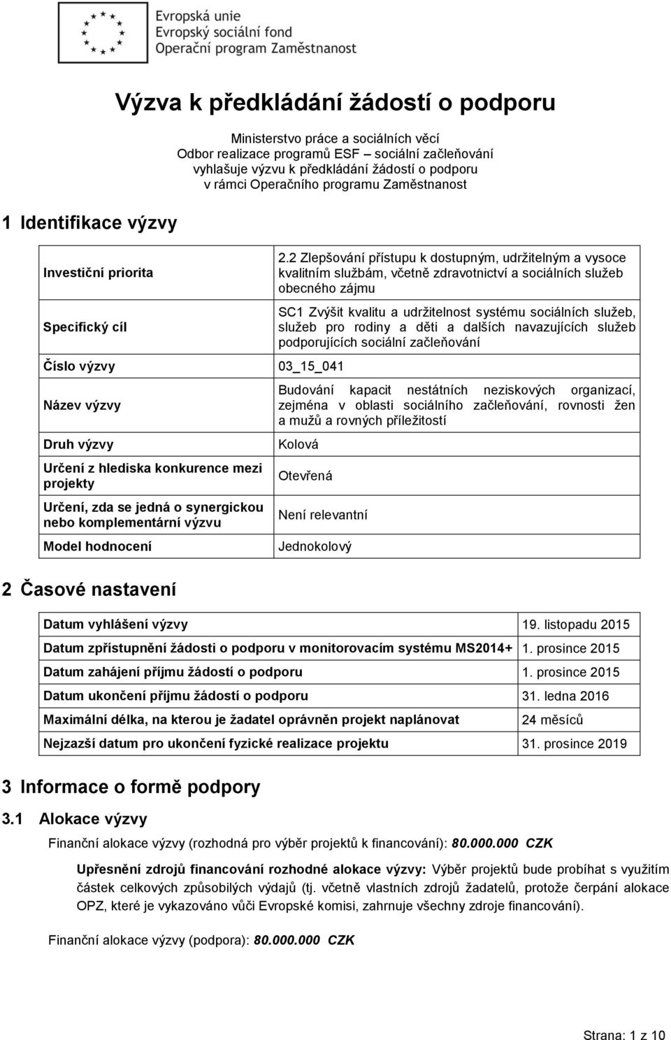 2 Zlepšvání přístupu k dstupným, udržitelným a vysce kvalitním službám, včetně zdravtnictví a sciálních služeb becnéh zájmu SC1 Zvýšit kvalitu a udržitelnst systému sciálních služeb, služeb pr rdiny