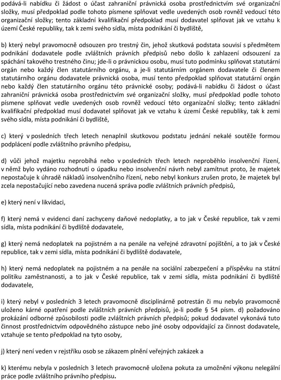 pravomocně odsouzen pro trestný čin, jehož skutková podstata souvisí s předmětem podnikání dodavatele podle zvláštních právních předpisů nebo došlo k zahlazení odsouzení za spáchání takového