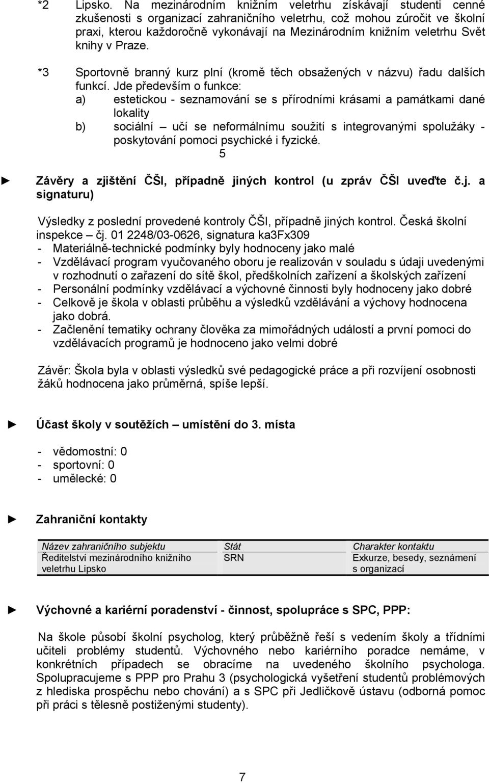 veletrhu Svět knihy v Praze. *3 Sportovně branný kurz plní (kromě těch obsažených v názvu) řadu dalších funkcí.