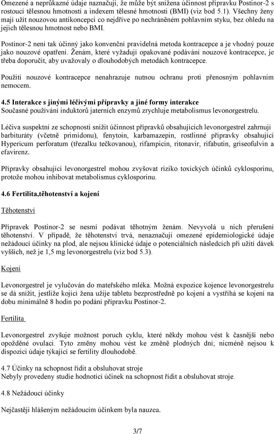 Postinor-2 není tak účinný jako konvenční pravidelná metoda kontracepce a je vhodný pouze jako nouzové opatření.