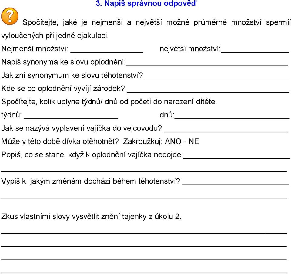 Spočítejte, kolik uplyne týdnů/ dnů od početí do narození dítěte. týdnů: dnů: Jak se nazývá vyplavení vajíčka do vejcovodu?